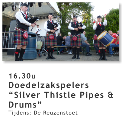 16.30u Doedelzakspelers “Silver Thistle Pipes & Drums” Tijdens: De Reuzenstoet