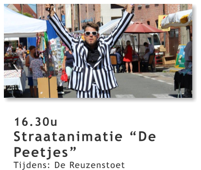 16.30u Straatanimatie “De Peetjes” Tijdens: De Reuzenstoet