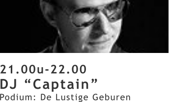 21.00u-22.00 DJ “Captain” Podium: De Lustige Geburen