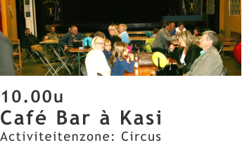 10.00u Café Bar à Kasi Activiteitenzone: Circus