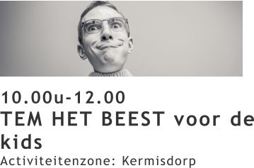 10.00u-12.00 TEM HET BEEST voor de kids Activiteitenzone: Kermisdorp