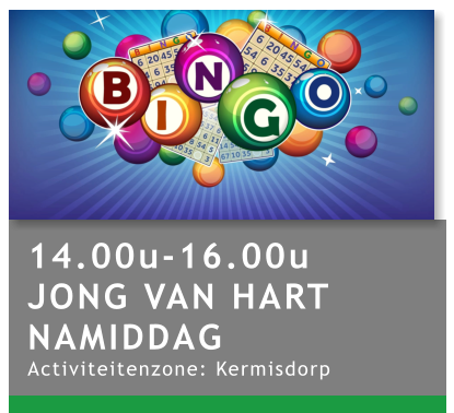 14.00u-16.00u JONG VAN HART NAMIDDAG Activiteitenzone: Kermisdorp