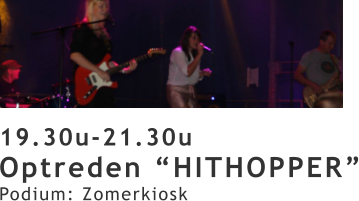 19.30u-21.30u Optreden “HITHOPPER” Podium: Zomerkiosk