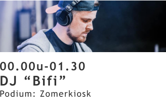 00.00u-01.30 DJ “Bifi” Podium: Zomerkiosk