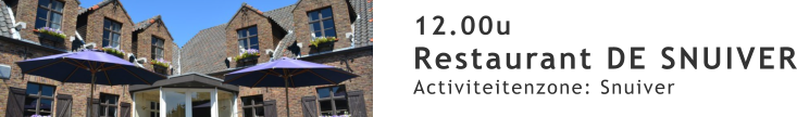 12.00u Restaurant DE SNUIVER Activiteitenzone: Snuiver