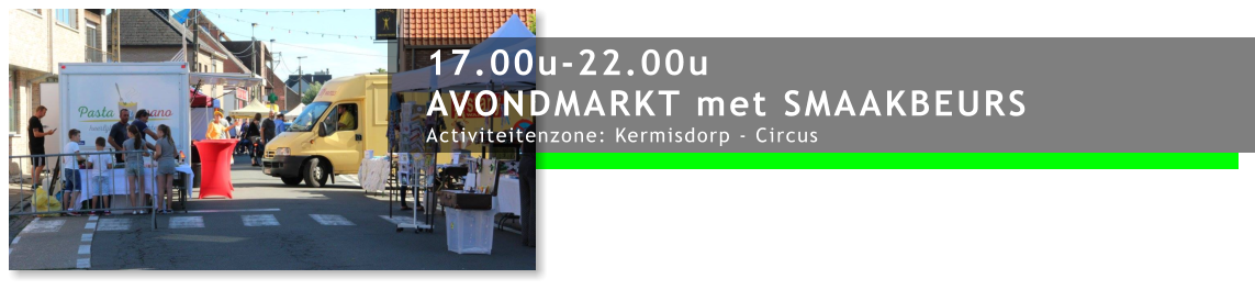 17.00u-22.00u AVONDMARKT met SMAAKBEURS Activiteitenzone: Kermisdorp - Circus