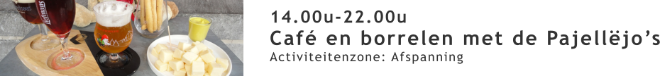 14.00u-22.00u Café en borrelen met de Pajellëjo’s Activiteitenzone: Afspanning