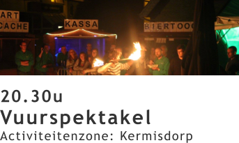 20.30u Vuurspektakel Activiteitenzone: Kermisdorp