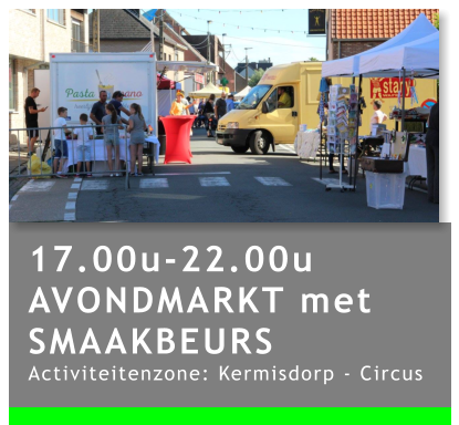 17.00u-22.00u AVONDMARKT met SMAAKBEURS Activiteitenzone: Kermisdorp - Circus