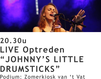 20.30u LIVE Optreden “JOHNNY’S LITTLE DRUMSTICKS” Podium: Zomerkiosk van ‘t Vat