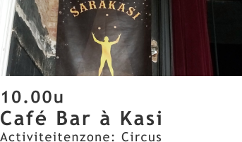 10.00u Café Bar à Kasi Activiteitenzone: Circus
