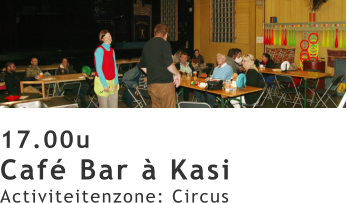 17.00u Café Bar à Kasi Activiteitenzone: Circus