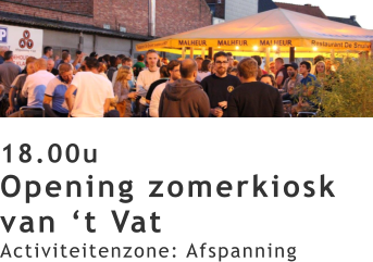 18.00u Opening zomerkiosk van ‘t Vat Activiteitenzone: Afspanning