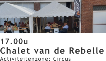 17.00u Chalet van de Rebelle Activiteitenzone: Circus