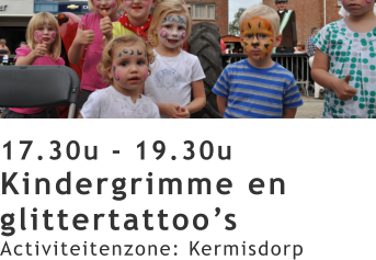 17.30u - 19.30u Kindergrimme en glittertattoo’s Activiteitenzone: Kermisdorp