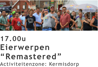 17.00u Eierwerpen “Remastered” Activiteitenzone: Kermisdorp