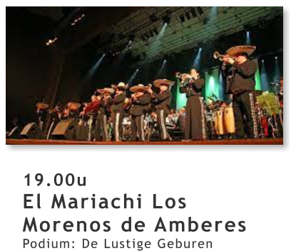 19.00u El Mariachi Los Morenos de Amberes Podium: De Lustige Geburen