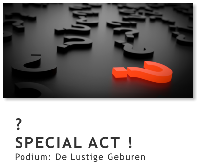 ? SPECIAL ACT ! Podium: De Lustige Geburen