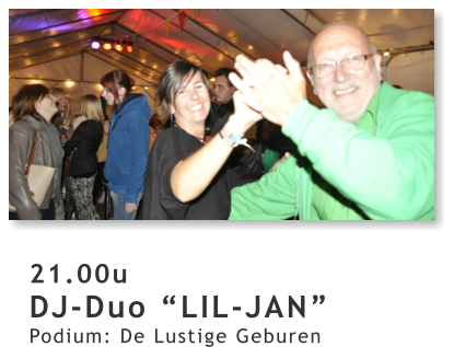 21.00u DJ-Duo “LIL-JAN” Podium: De Lustige Geburen