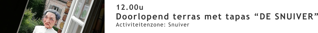 12.00u Doorlopend terras met tapas “DE SNUIVER” Activiteitenzone: Snuiver