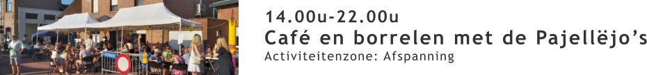 14.00u-22.00u Café en borrelen met de Pajellëjo’s Activiteitenzone: Afspanning