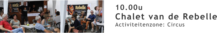 10.00u Chalet van de Rebelle Activiteitenzone: Circus