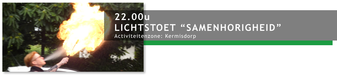 22.00u LICHTSTOET “SAMENHORIGHEID” Activiteitenzone: Kermisdorp