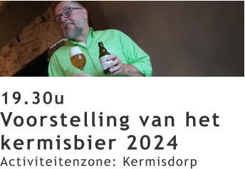 19.30u Voorstelling van het kermisbier 2024 Activiteitenzone: Kermisdorp