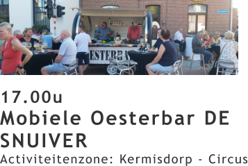 17.00u Mobiele Oesterbar DE SNUIVER Activiteitenzone: Kermisdorp - Circus