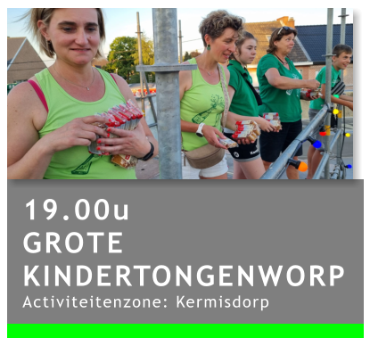 19.00u GROTE KINDERTONGENWORP Activiteitenzone: Kermisdorp