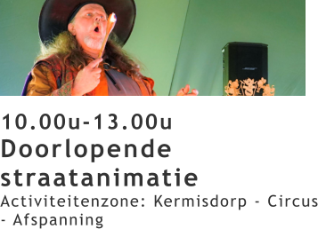10.00u-13.00u Doorlopende straatanimatie Activiteitenzone: Kermisdorp - Circus - Afspanning