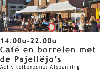 14.00u-22.00u Café en borrelen met de Pajellëjo’s Activiteitenzone: Afspanning