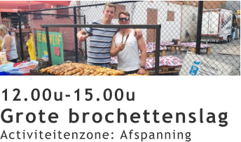 12.00u-15.00u Grote brochettenslag Activiteitenzone: Afspanning