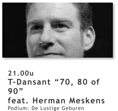 21.00u T-Dansant “70, 80 of 90” feat. Herman Meskens Podium: De Lustige Geburen