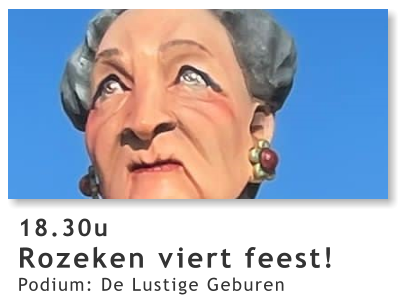 18.30u Rozeken viert feest!  Podium: De Lustige Geburen