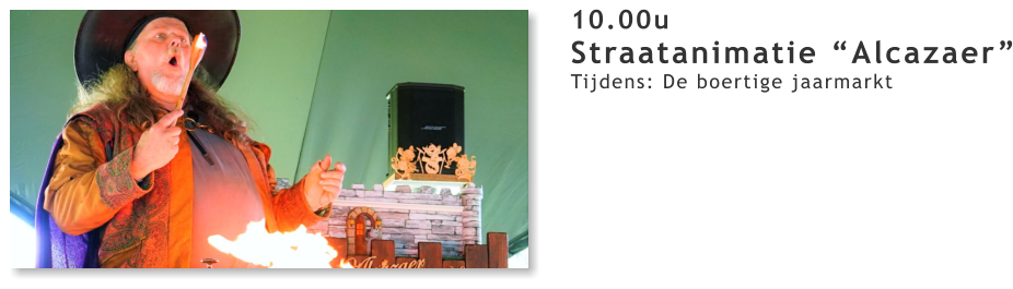 10.00u Straatanimatie “Alcazaer” Tijdens: De boertige jaarmarkt