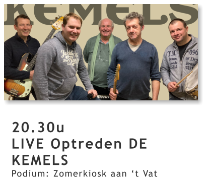 20.30u LIVE Optreden DE KEMELS Podium: Zomerkiosk aan ‘t Vat