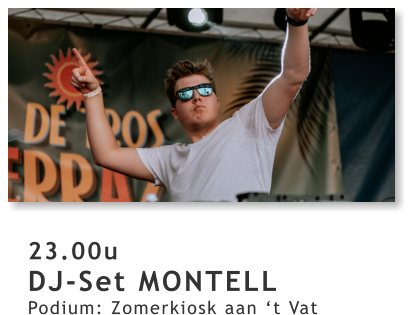 23.00u DJ-Set MONTELL Podium: Zomerkiosk aan ‘t Vat