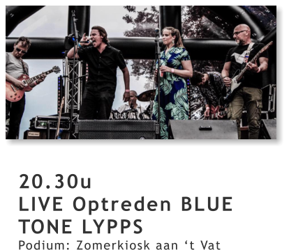 20.30u LIVE Optreden BLUE TONE LYPPS Podium: Zomerkiosk aan ‘t Vat