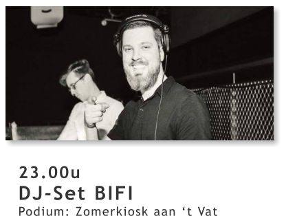 23.00u DJ-Set BIFI Podium: Zomerkiosk aan ‘t Vat
