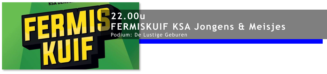 22.00u FERMISKUIF KSA Jongens & Meisjes Podium: De Lustige Geburen