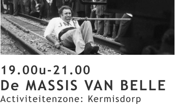 19.00u-21.00 De MASSIS VAN BELLE Activiteitenzone: Kermisdorp