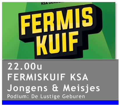 22.00u FERMISKUIF KSA Jongens & Meisjes Podium: De Lustige Geburen