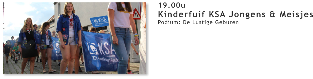 19.00u Kinderfuif KSA Jongens & Meisjes Podium: De Lustige Geburen