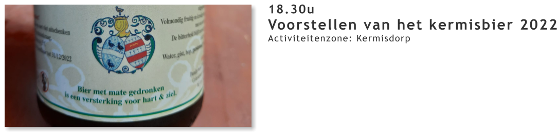 18.30u Voorstellen van het kermisbier 2022 Activiteitenzone: Kermisdorp