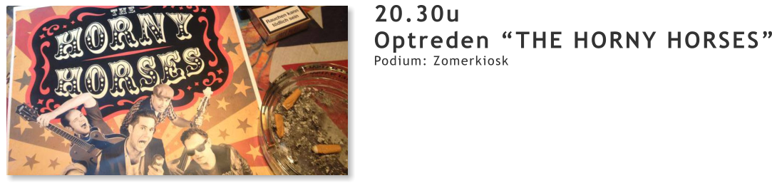 20.30u Optreden “THE HORNY HORSES” Podium: Zomerkiosk