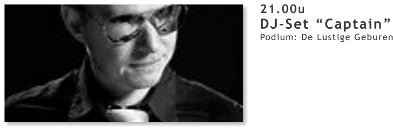 21.00u DJ-Set “Captain” Podium: De Lustige Geburen