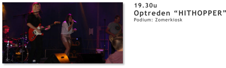19.30u Optreden “HITHOPPER” Podium: Zomerkiosk