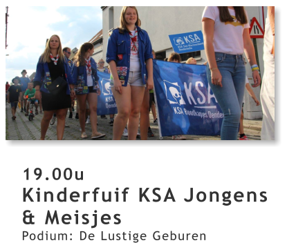 19.00u Kinderfuif KSA Jongens & Meisjes Podium: De Lustige Geburen