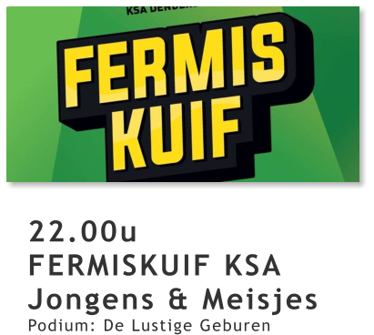 22.00u FERMISKUIF KSA Jongens & Meisjes Podium: De Lustige Geburen